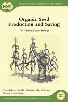 Organic Seed Production and Saving : The Wisdom of Plant Heritage