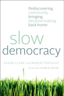 Slow Democracy : Rediscovering Community, Bringing Decision Making Back Home