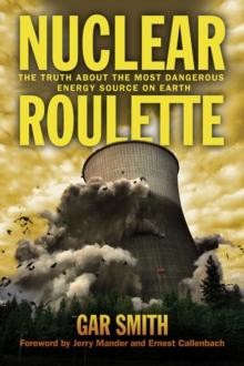 Nuclear Roulette : The Truth about the Most Dangerous Energy Source on Earth