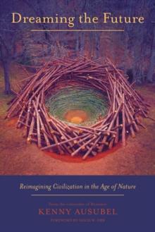 Dreaming the Future : Reimagining Civilization in the Age of Nature