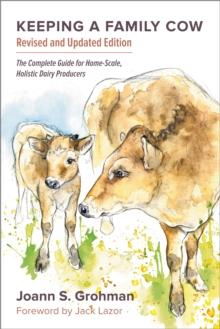 Keeping a Family Cow : The Complete Guide for Home-Scale, Holistic Dairy Producers, 3rd Edition