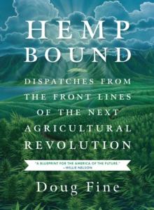 Hemp Bound : Dispatches from the Front Lines of the Next Agricultural Revolution