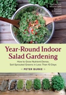 Year-Round Indoor Salad Gardening : How to Grow Nutrient-Dense, Soil-Sprouted Greens in Less Than 10 days