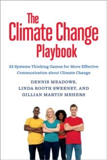 The Climate Change Playbook : 22 Systems Thinking Games for More Effective Communication about Climate Change