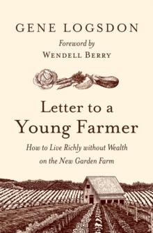 Letter to a Young Farmer : How to Live Richly without Wealth on the New Garden Farm