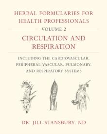 Herbal Formularies for Health Professionals, Volume 2 : Circulation and Respiration, including the Cardiovascular, Peripheral Vascular, Pulmonary, and Respiratory Systems