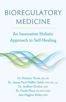 Bioregulatory Medicine : An Innovative Holistic Approach to Self-Healing