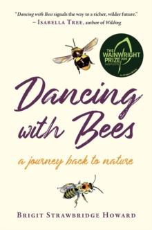 Dancing with Bees : A Journey Back to Nature