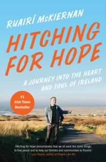 Hitching for Hope : A Journey into the Heart and Soul of Ireland