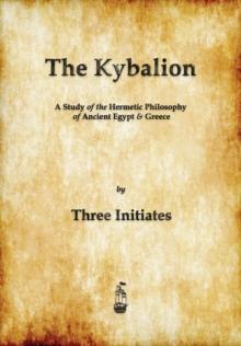 The Kybalion : A Study of The Hermetic Philosophy of Ancient Egypt and Greece