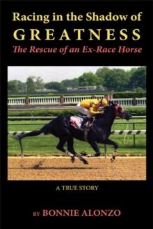 Racing in the Shadow of Greatness - The Rescue of an Ex-Racehorse