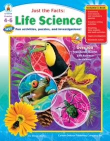 Just the Facts: Life Science, Grades 4 - 6 : Fun activities, puzzles, and investigations!