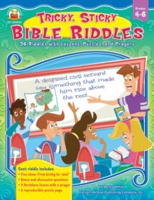 Tricky, Sticky Bible Riddles, Grades 4 - 6 : 36 Riddles with Lessons, Puzzles, and Prayers