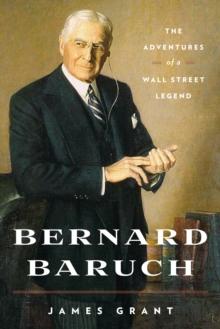 Bernard Baruch : The Adventures of a Wall Street Legend