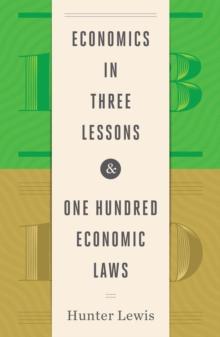 Economics in Three Lessons and One Hundred Economics Laws : Two Works in One Volume