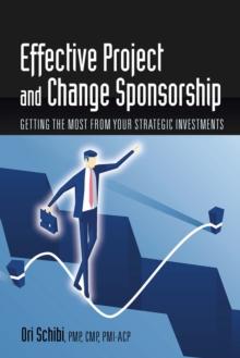 Effective Project and Change Sponsorship : Getting the Most from Your Strategic Investments