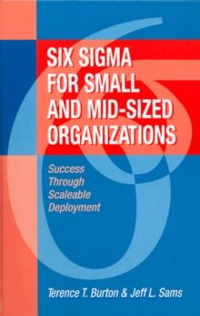 Six Sigma for Small and Mid-Sized Organizations : Success through Scaleable Deployment