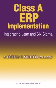 Class A ERP Implementation : Integrating Lean and Six Sigma