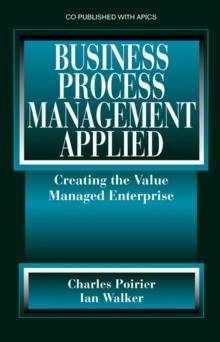 Business Process Management Applied : Creating the Value Managed Enterprise