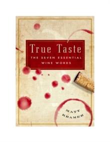 True Taste : The Seven Essential Wine Words