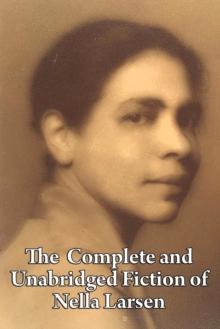 The Complete and Unabridged Fiction of Nella Larsen