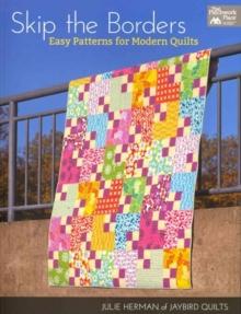 Skip the Borders : Easy Patterns for Modern Quilts