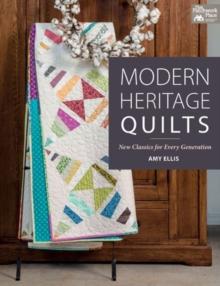 Modern Heritage Quilts : New Classics for Every Generation