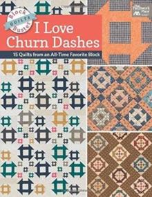 Block-Buster Quilts - I Love Churn Dashes : 15 Quilts from an All-Time Favorite Block