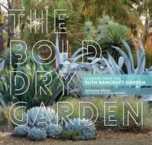 The Bold Dry Garden : Lessons from the Ruth Bancroft Garden