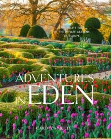 Adventures in Eden : An Intimate Tour of the Private Gardens of Europe