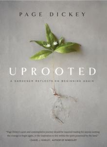 Uprooted : A Gardener Reflects On Beginning Again