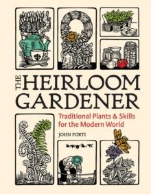 Heirloom Gardener: Traditional Plants and Skills for the Modern World