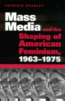 Mass Media and the Shaping of American Feminism, 1963-1975