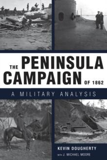 The Peninsula Campaign of 1862 : A Military Analysis