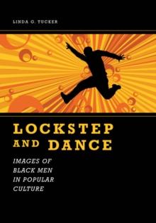 Lockstep and Dance : Images of Black Men in Popular Culture