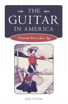 The Guitar in America : Victorian Era to Jazz Age