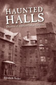 Haunted Halls : Ghostlore of American College Campuses