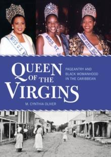 Queen of the Virgins : Pageantry and Black Womanhood in the Caribbean