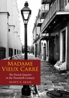 Madame Vieux Carre : The French Quarter in the Twentieth Century