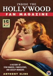 Inside the Hollywood Fan Magazine : A History of Star Makers, Fabricators, and Gossip Mongers