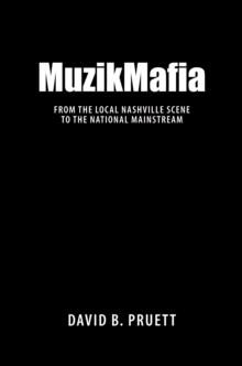 MuzikMafia : From the Local Nashville Scene to the National Mainstream