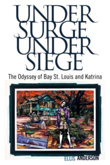 Under Surge, Under Siege : The Odyssey of Bay St. Louis and Katrina