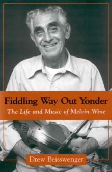 Fiddling Way Out Yonder : The Life and Music of Melvin Wine