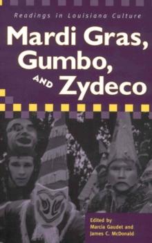 Mardi Gras, Gumbo, and Zydeco : Readings in Louisiana Culture