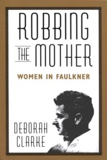 Robbing The Mother : Women in Faulkner