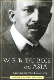 W. E. B. Du Bois on Asia : Crossing the World Color Line