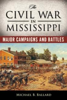 The Civil War in Mississippi : Major Campaigns and Battles