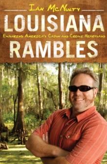 Louisiana Rambles : Exploring America's Cajun and Creole Heartland