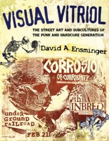 Visual Vitriol : The Street Art and Subcultures of the Punk and Hardcore Generation