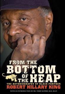 From The Bottom Of The Heap : THE AUTOBIOGRAPHY OF BLACK PANTHER ROBERT HILLARY KING